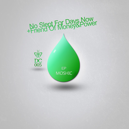 DC005 - MOSHIC - No Slept For Days Now / Friend Of Money&Power