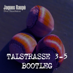 Jaques Raupé - Drei Haselnüsse ( Talstrasse 3-5 Bootleg )