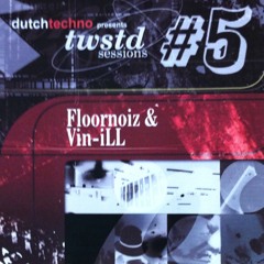 Floornoiz & Vin-iLL TWSTD Sessions / DutchTechno