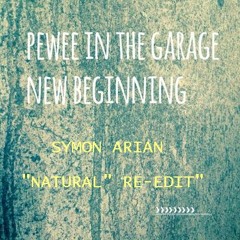Pewee In The Garage - New Beginnings ( Symon Arian " Naturalism " Re-Edit )