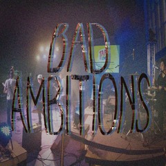 Bad Ambitions