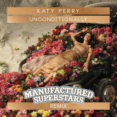 Katy Perry - Unconditionally (Manufactured Superstars Remix)