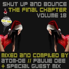 Shut Up And Bounce Vol 18 - The Final Chapter - Mixed & Compiled By Paulie Dee Dec 2013 'MERRY XMAS'