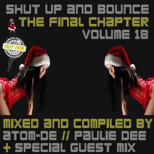 Shut Up And Bounce Vol 18 - The Final Chapter - Mixed & Compiled By Paulie Dee Dec 2013 'MERRY XMAS'