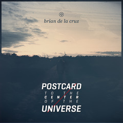 Brian de la Cruz - Postcard To The Center Of The Universe (2013 Remix)