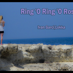 Ring 'O Ring 'O Rosies-Lokka vox (Ivan Garci edit) free download