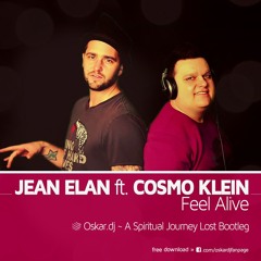 Jean Elan ft. Cosmo Klein - Feel Alive (OSKAR.DJ A SPIRITUAL JOURNEY LOST BOOTLEG) FREE DOWNLOAD