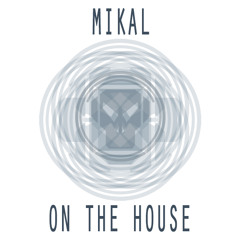 Mikal - On The House (Free Tune)