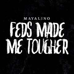 Mayalino - Feds Made Me Tougher