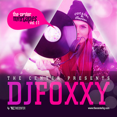 The Center Mixtapes Vol. 11 Presented By DJ Foxxy