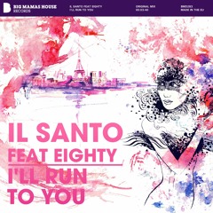 I'll Run To You - IL SANTO ft. Eighty