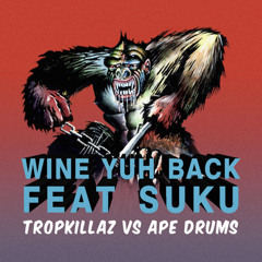 Tropkillaz Vs Ape Drums - Wine Yuh Back (feat. Suku)