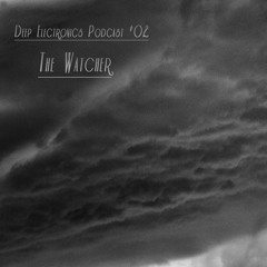 Deep Electronics Podcast # 02 - The Watcher