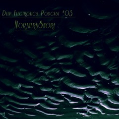 Deep Electronics Podcast # 03 - Northernshore