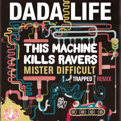 Dada Life- This Machine Kills Ravers (Mister Difficult Trapped ReMix)