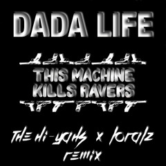 Dada Life - This Machine Kills Ravers (The Hi-Yahs X Loralz Remix)