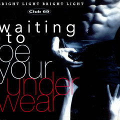 Waiting To Be Your Underwear [Bright Light Bright Light vs Club 69]