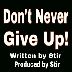 DON'T NEVER GIVE UP Ft. Bjr produced by Stir