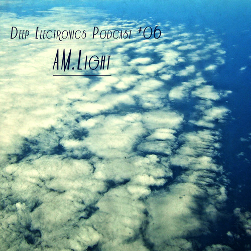 Deep Electronics Podcast # 06 - AM. Light