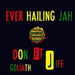 EVER HAILING JAH  DON GOLIATH FT J.LIFE