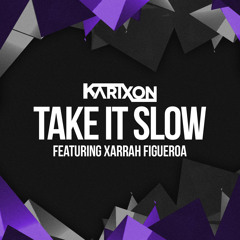Take It Slow Ft. Xarrah Figueroa (Original Mix)