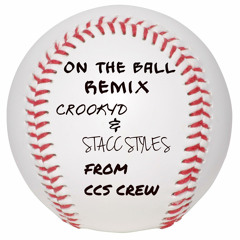 On The Ball Remix Crookyd and Stacc Styles of CCS Crew