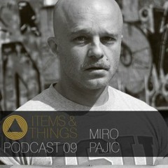 Items & Things Podcast 09: Miro Pajic