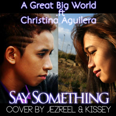 "Say Something" (COVER by Jezreel And Kissey) - A Great Big World ft. Christina Aguilera