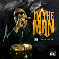 IM THE MAN FT BIG CHIEF N YOUNG BLACK