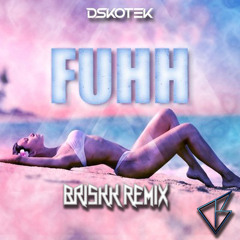Dskotek - Fuhh (Briskk Remix) FREE D/L