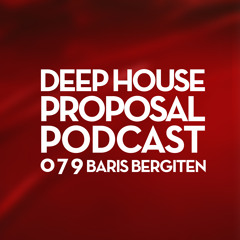 Deep House Proposal Podcast 079 By Baris Bergiten