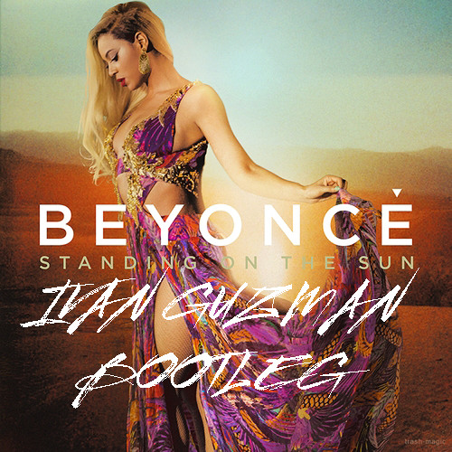 Isak Salazar & Danny Mart Feat Beyonce - Standing On The Sun (Ivan Guzman Bootleg)
