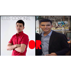 Luis Coronel Y Xavier "El Cheyo" Carrillo Mix