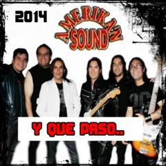 Amerikan Sound - Los Originales - Y Que Paso - 2014. Mp3