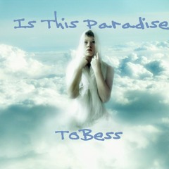 Is This Paradise - ToBess