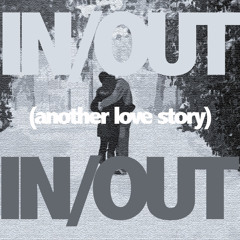 IN/OUT IN/OUT (another love story)
