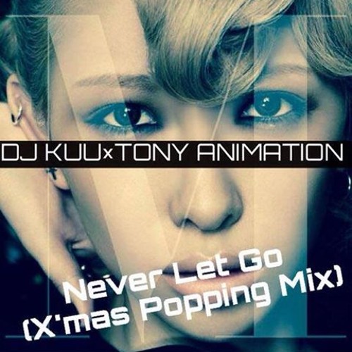 Dj Kuu Tony Animation 加藤ミリヤ Never Let Go 13 Xmas Popping Remix Free Download By Dj Kuu