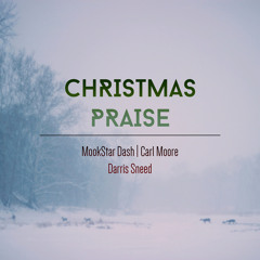 Christmas Praise feat. Mookstar Dash, Carl Moore, & Darris Sneed