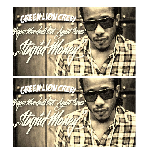 Wayne Marshall Ft Agent Sasco- Stupid Money (Green Lion Crew Remix) FREE DL!