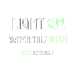 Light GM - Watch This Bitch (Original Mix)