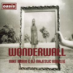 Melbourne Wonderwall (Mike Indigo & DJ Majestic Bootleg)
