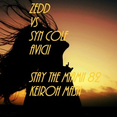 Zedd vs Syn Cole & Avicii -Stay The Miami82 (keiroh mash) HQ Free DL