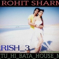 KRRISH 3 DIL TU HI BATA HOUSE MIX - (DJ ROHIT SHARMA)