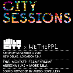 Live @ City Sessions, Wild City X WETHEPPL, New Delhi, India, 16.11.2013