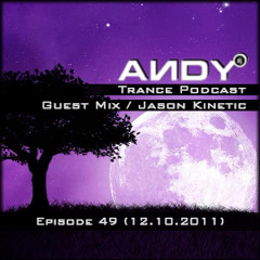 ANDY's Trance Podcast Episode 49 / Guest Mix : Jason Kinetic (12.10.2011)