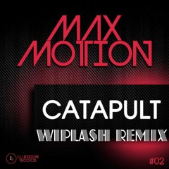 Max Motion - Catapult (Wiplash Remix)