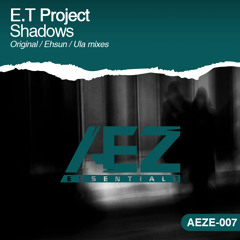 E.T Project - Shadows (Original Mix) [AEZ Essentials]