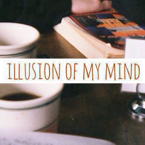 illusion of my mind