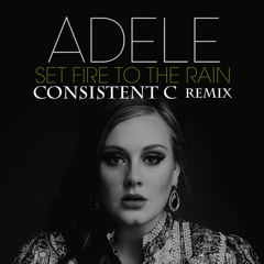 Adele - Set Fire To The Rain (Consistent C Remix) FREE DOWNLOAD