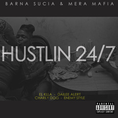 HUSTLIN 24/7 - El Killa - Dailee Alert - Charly  Dog - Enemy Style ( Prod . Tristan Krause )